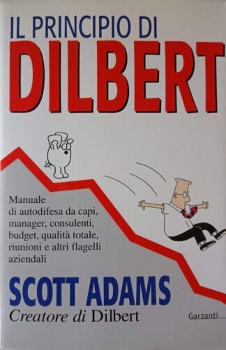 Il principio di Dilbert. Manuale di autodifesa da capi, manager, consulenti, budget, qualità totale, riunioni e altri flagelli aziendali