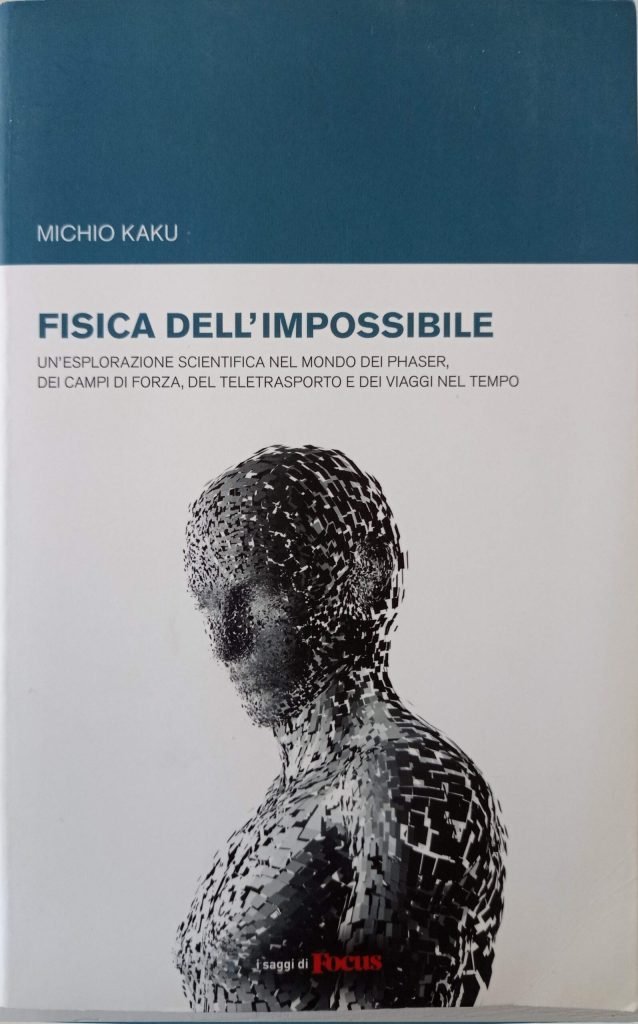 Fisica dell’impossibile.  Un’esplorazione scientifica nel mondo dei phaser, dei campi di forza, del teletrasporto e dei viaggi nel tempo