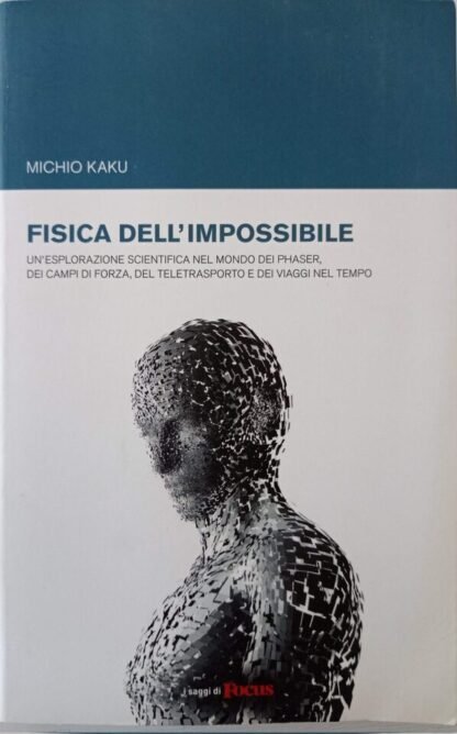 Fisica dell’impossibile.  Un’esplorazione scientifica nel mondo dei phaser, dei campi di forza, del teletrasporto e dei viaggi nel tempo
