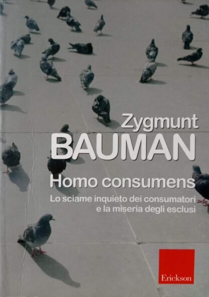 Homo consumens  Lo sciame inquieto dei consumatori e la miseria degli esclusi