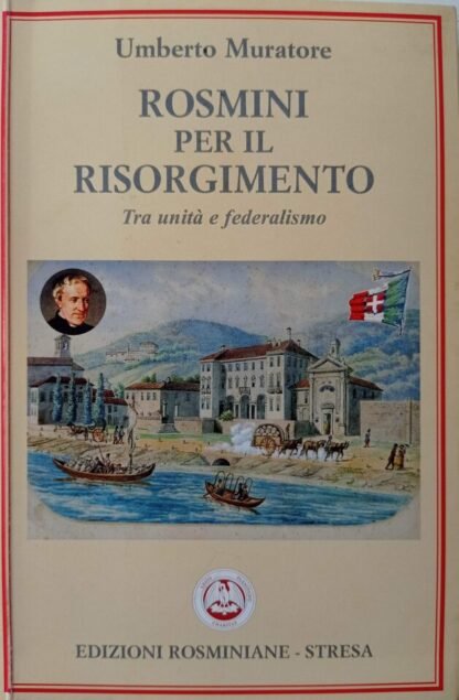 Rosmini per il Risorgimento  Tra unità e federalismo