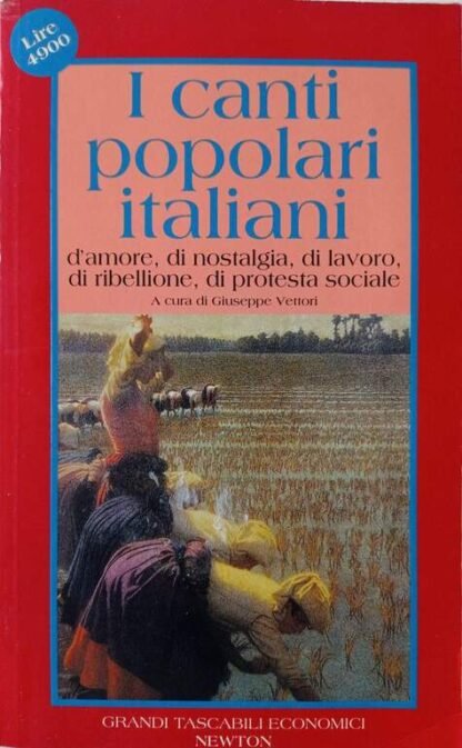 I canti popolari italiani d’amore, di nostalgia, di lavoro, di ribellione, di protesta sociale