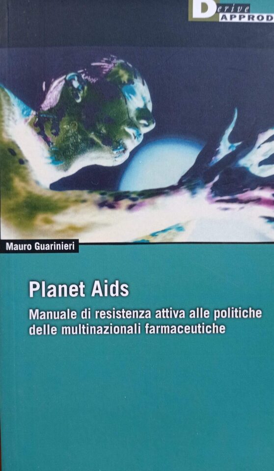 Planet Aids. Manuale di resistenza attiva alle politiche delle multinazionali farmaceutiche Planet Aids. Manuale di resistenza attiva alle politiche delle multinazionali farmaceutiche