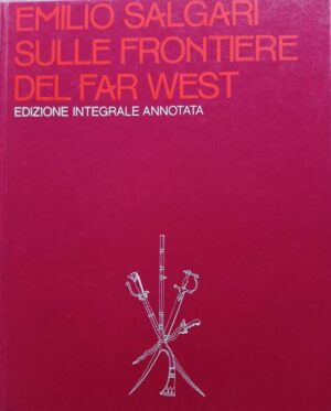 Sulle frontiere del Far West. Edizione integrale annotata