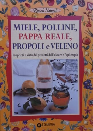 Miele, polline, pappa reale, propoli e veleno