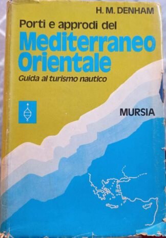 Porti e approdi del Mediterraneo Orientale. Guida al turismo nautico