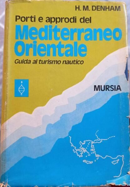 Porti e approdi del Mediterraneo Orientale. Guida al turismo nautico