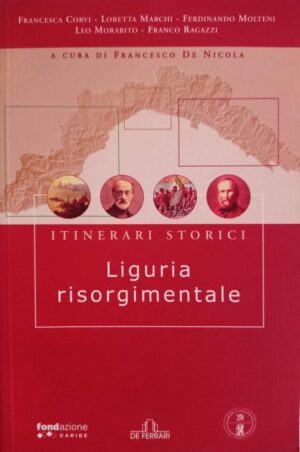 Liguria risorgimentale. Itinerari storici