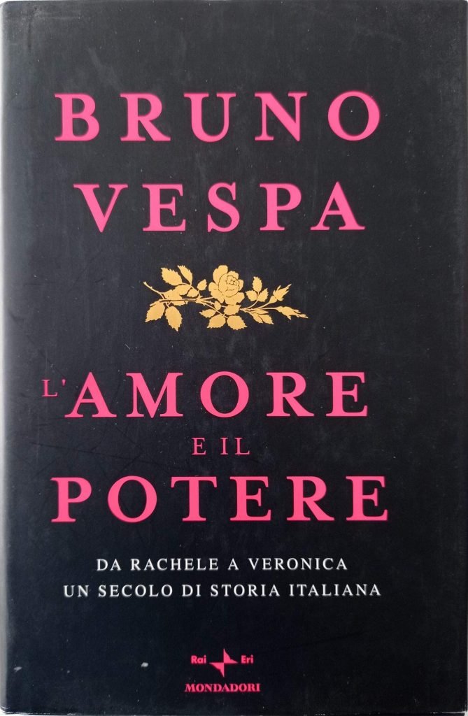 L’amore e il potere. Da Rachele a Veronica un secolo di storia italiana