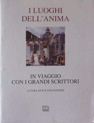 I luoghi dell’anima. In viaggio con i grandi scrittori