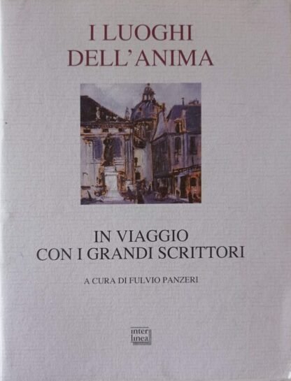 I luoghi dell’anima. In viaggio con i grandi scrittori