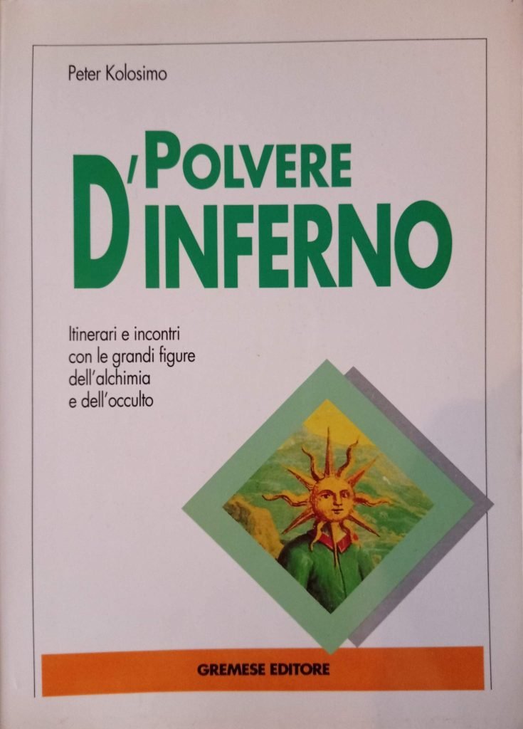 Polvere d'inferno. Itinerari e incontri con le grandi figure dell'alchimia e dell'occulto