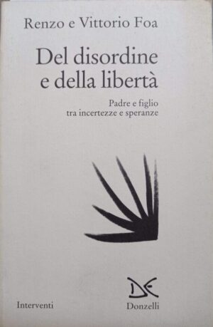 Del disordine e della libertà . Padre e figlio tra incertezze e speranze