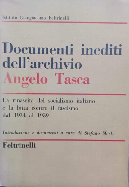 La rinascita del socialismo italiano e la lotta contro il fascismo dal 1934 al 1939. Documenti inediti dell'archivio Angelo Tasca