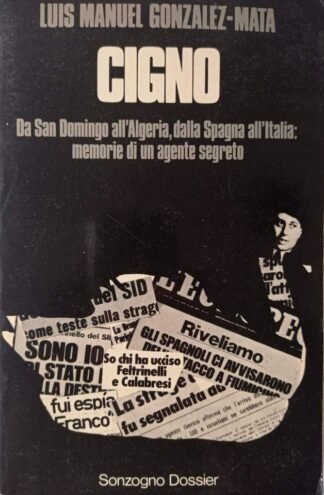 Cigno. Da San Domingo all’Algeria, dalla Spagna all’Italia: memorie di un agente segreto