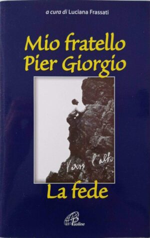 Mio fratello Pier Giorgio (Frassati). La fede