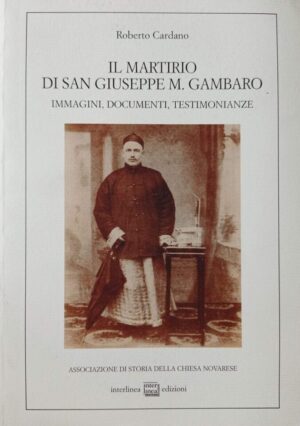 Il martirio di San Giuseppe M. Gambaro. Immagini, documenti, testimonianze