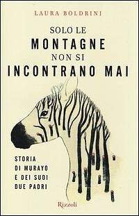Solo le montagne non si incontrano mai. Storia di Murayo e dei suoi due padri
