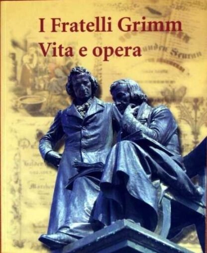 I fratelli Grimm. Vita e opera