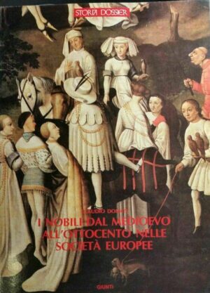 I nobili dal medioevo all'Ottocento nelle società europee. Giunti Storia Dossier N. 10 – Settembre 1987