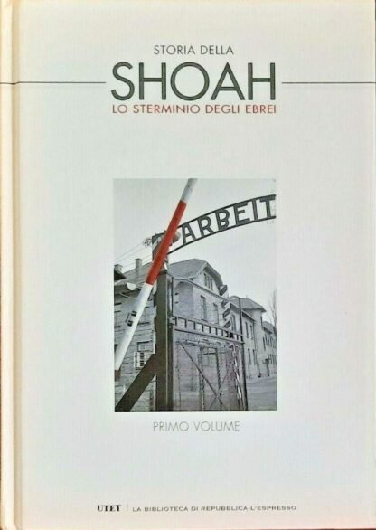 Storia della Shoah. Lo sterminio degli ebrei Primo volume