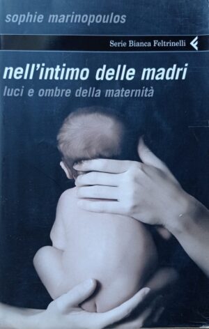 Nell’intimo delle madri. Luci e ombre della maternitÃ