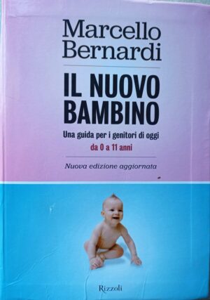 Il nuovo bambino. Una guida per i genitori di oggi da 0 a 11 anni