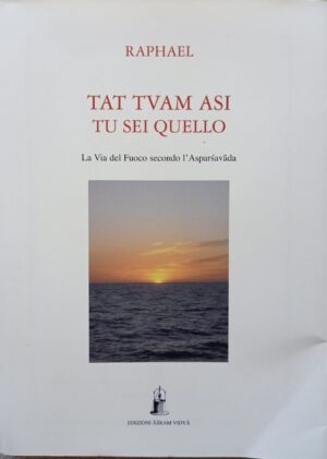 Tat Tvam Asi Tu sei quello. La Via del Fuoco secondo l’Asparsavada