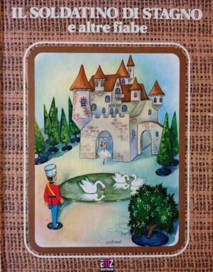 Fiabe di Andersen. Il soldatino di stagno e altre fiabe