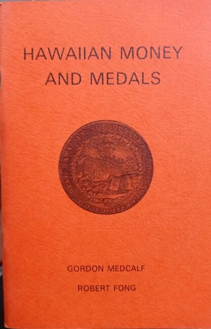 Hawaiian Money and Medals. An illustrated price catalog of Hawaiian money, medals, orders, and tokens 1837 to 1967