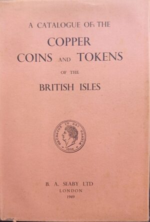 A Catalogue of the Copper Coins and Tokens of the British Isles