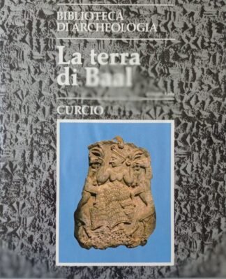 La terra di Baal (Ugarit e la sua civiltà)