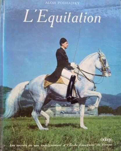 L'equitation. Les secrets de son enseignement à l'ecole espagnole de Vienne