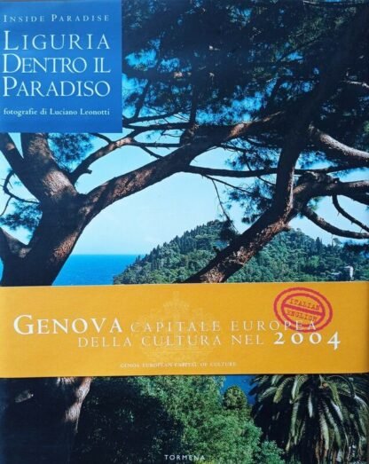 Liguria dentro il paradiso - Inside Paradise. Fotografie di Luciano Leonotti