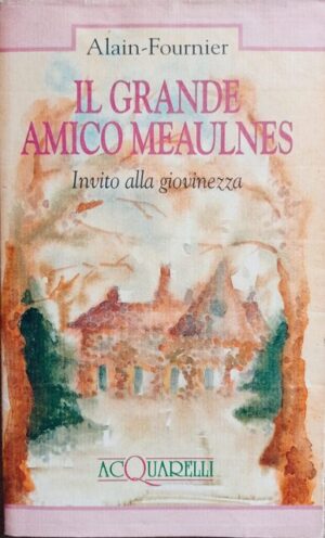 Il grande amico Meaulnes. Invito alla giovinezza