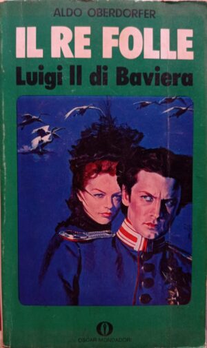 Il re folle. Luigi II di Baviera