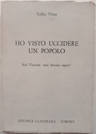 Ho visto uccidere un popolo. Sud Vietnam: tutti devono sapere!