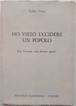 Ho visto uccidere un popolo. Sud Vietnam: tutti devono sapere!