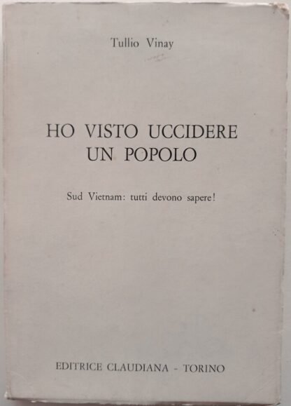 Ho visto uccidere un popolo. Sud Vietnam: tutti devono sapere!