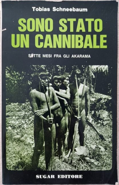 Sono stato un cannibale. Sette mesi fra gli Akarama