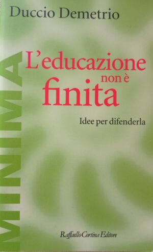 L’educazione non è finita. Idee per difenderla
