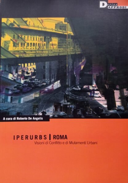 Iperurbs. Roma Visioni di conflitto e di mutamenti urbani