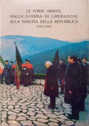 Le Forze Armate dalla guerra di liberazione alla nascita della Repubblica 1943-1947