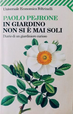 In giardino non si è mai soli. Diario di un giardiniere curioso