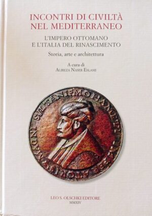 Incontri di civiltà nel Mediterraneo. L’impero ottomano e l’Italia del Rinascimento