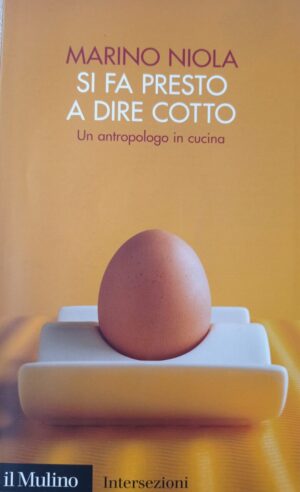 Si fa presto a dire cotto. Un antropologo in cucina