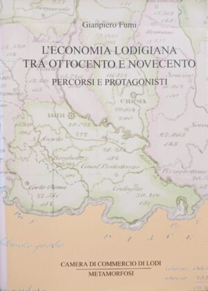 L’economia lodigiana tra Ottocento e Novecento. Percorsi e protagonisti