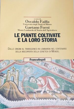 Le piante coltivate e la loro storia. Dalle origini al transgenico in Lombardia nel centenario della riscoperta della genetica di Mendel