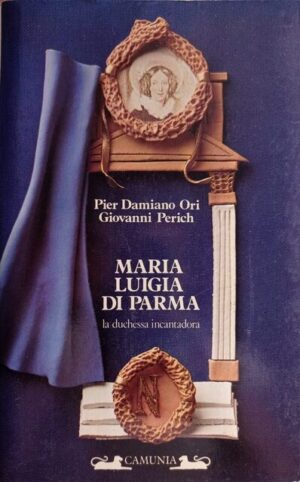 Maria Luigia di Parma. La duchessa incantadora