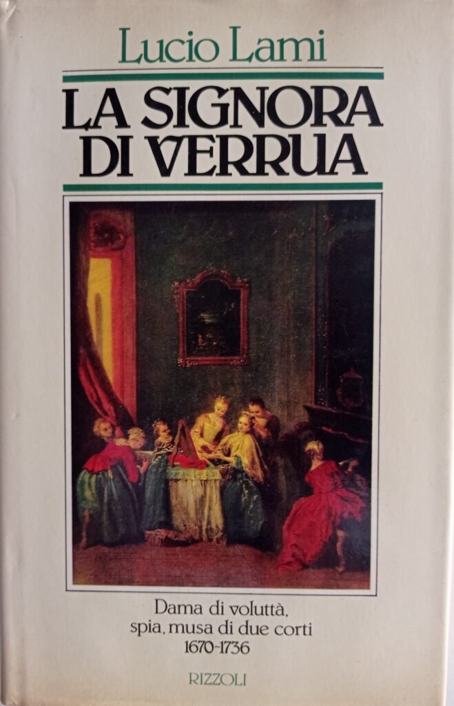 La signora di Verrua. Dama di voluttà, spia, musa di due corti 1670 – 1736